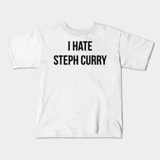 I Hate Steph Curry Kids T-Shirt